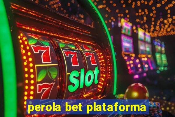 perola bet plataforma