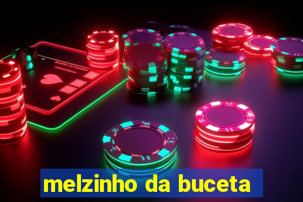 melzinho da buceta