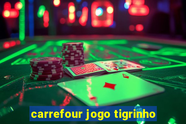 carrefour jogo tigrinho