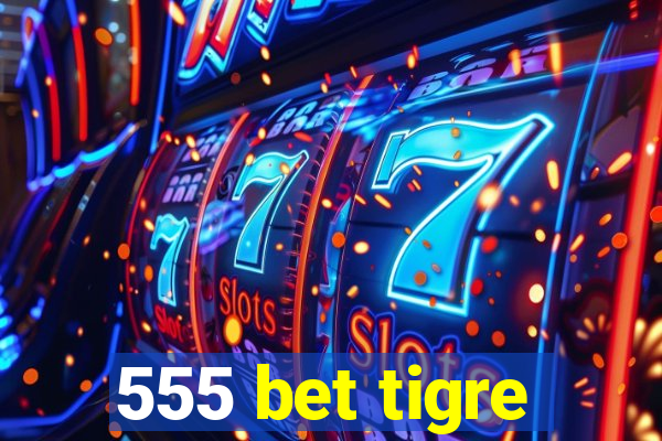 555 bet tigre