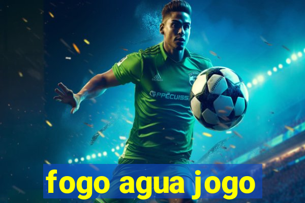 fogo agua jogo