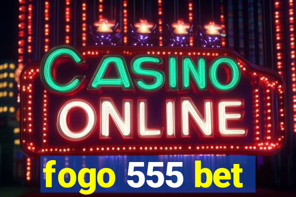 fogo 555 bet