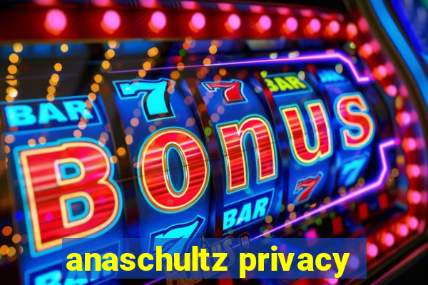 anaschultz privacy