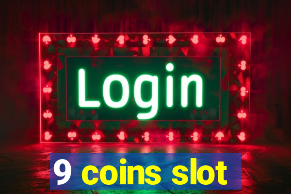 9 coins slot