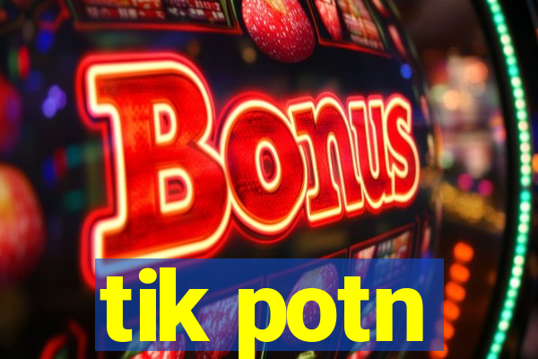 tik potn