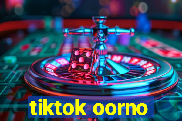 tiktok oorno