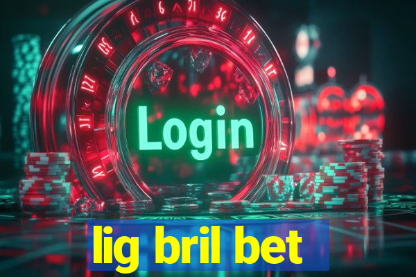 lig bril bet