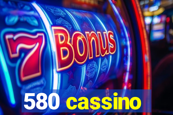 580 cassino