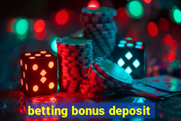 betting bonus deposit