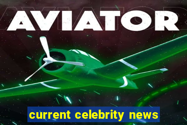 current celebrity news