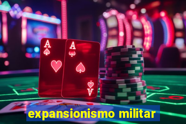 expansionismo militar