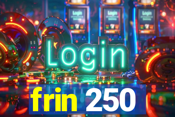 frin 250