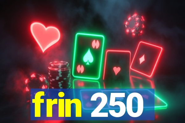 frin 250