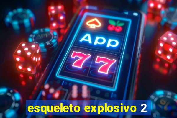 esqueleto explosivo 2