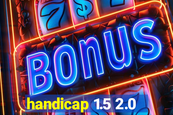 handicap 1.5 2.0