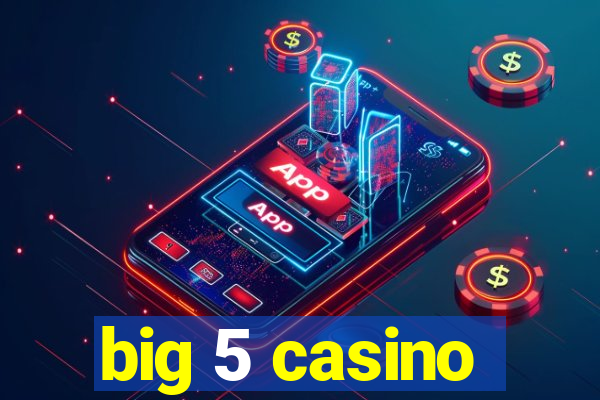 big 5 casino