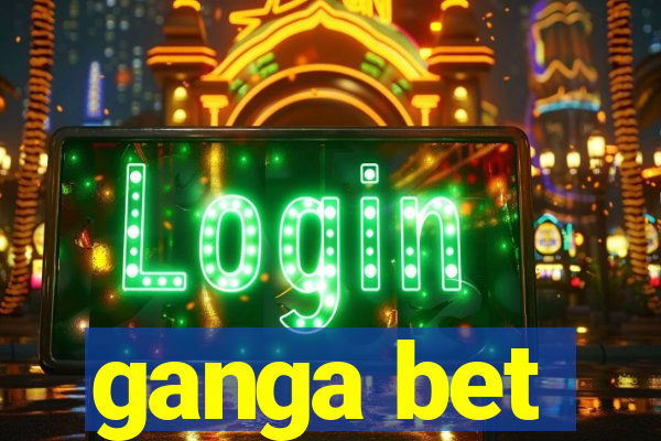 ganga bet