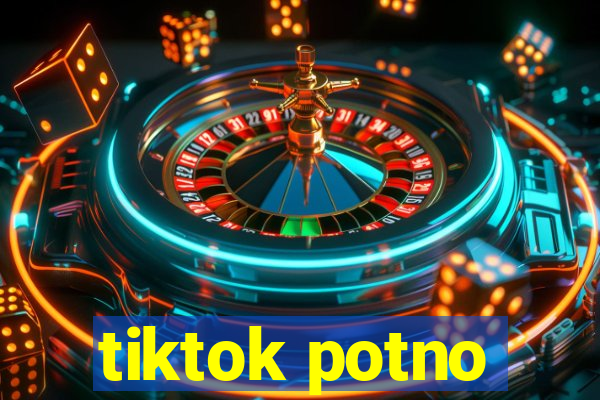 tiktok potno