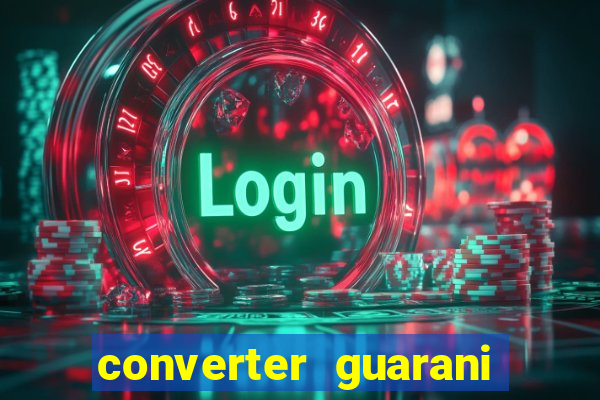 converter guarani em reais