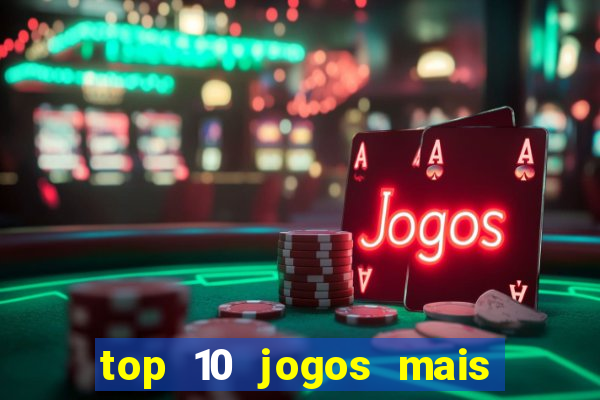 top 10 jogos mais jogados do mundo