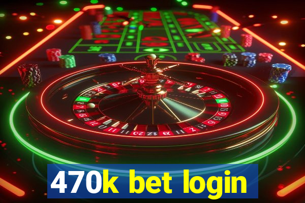 470k bet login