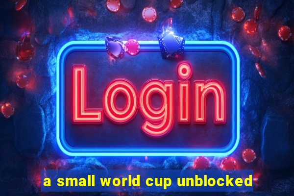 a small world cup unblocked