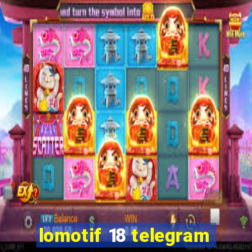 lomotif 18 telegram