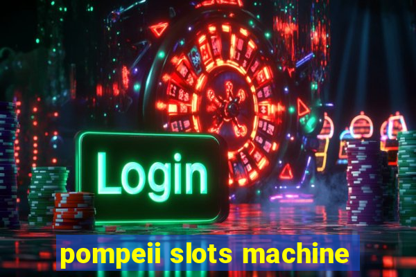 pompeii slots machine