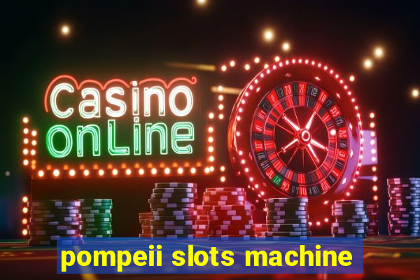 pompeii slots machine