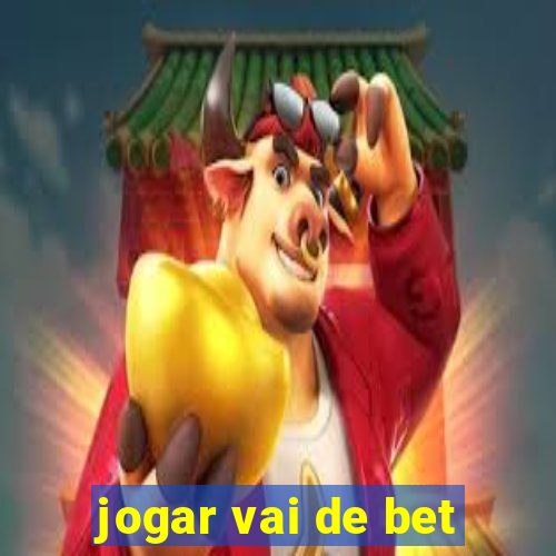 jogar vai de bet