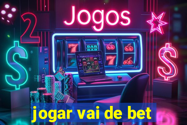 jogar vai de bet