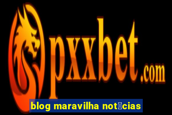 blog maravilha not铆cias