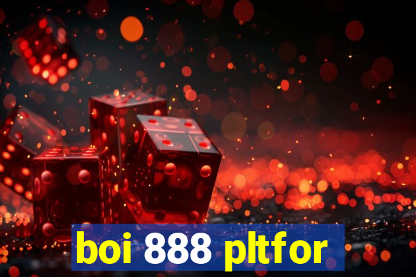 boi 888 pltfor