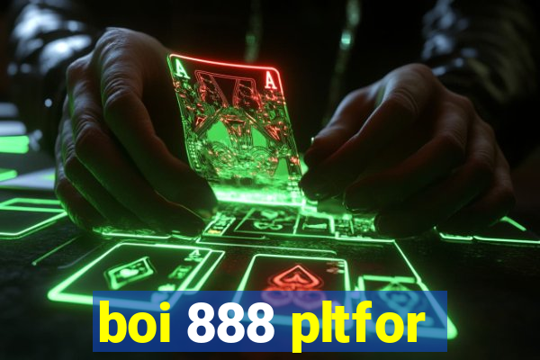 boi 888 pltfor