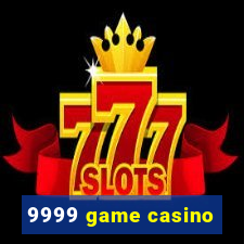 9999 game casino