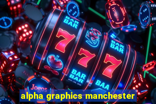 alpha graphics manchester