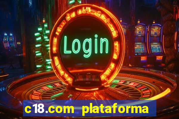 c18.com plataforma de jogos