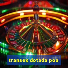 transex dotada poa