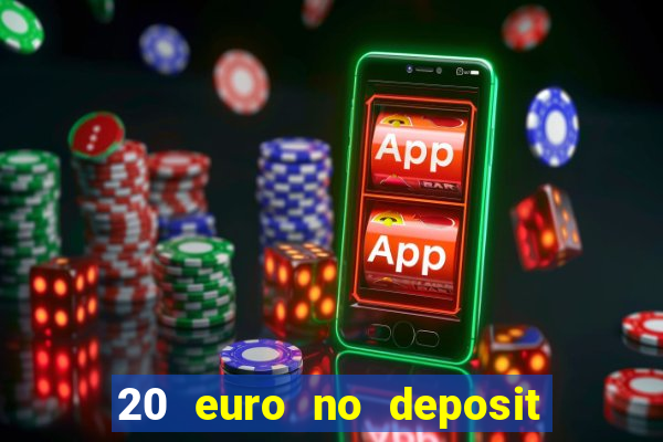 20 euro no deposit bonus casino