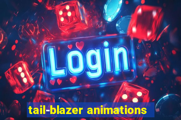 tail-blazer animations