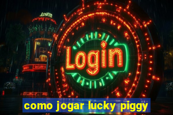 como jogar lucky piggy