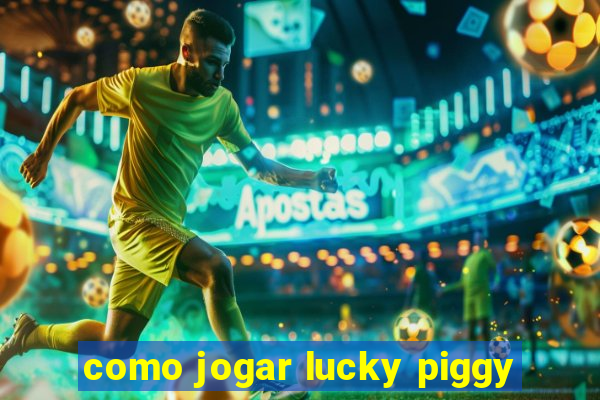 como jogar lucky piggy