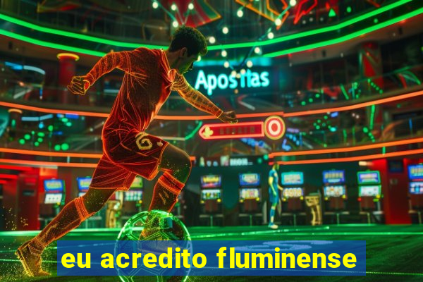 eu acredito fluminense