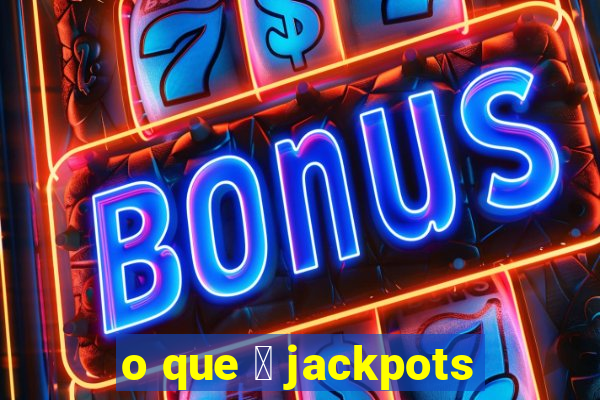 o que 茅 jackpots