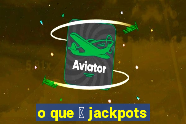 o que 茅 jackpots