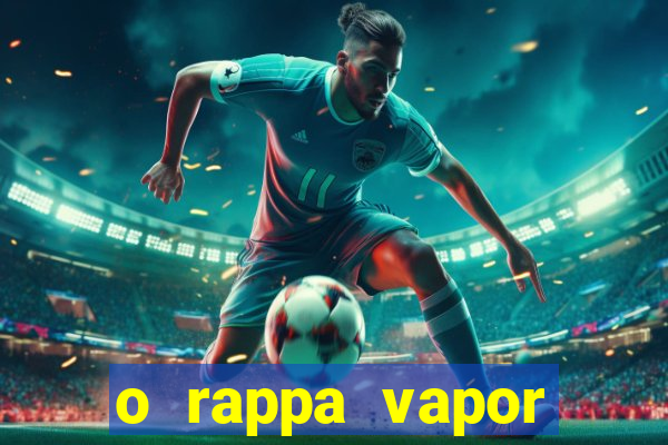 o rappa vapor barato letra