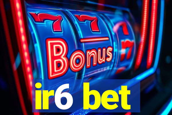 ir6 bet