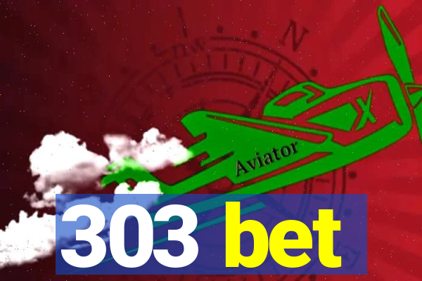 303 bet