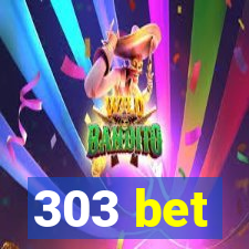 303 bet