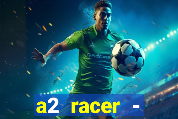 a2 racer - riscando o asfalto assistir